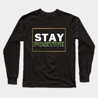 Stay Positive Long Sleeve T-Shirt